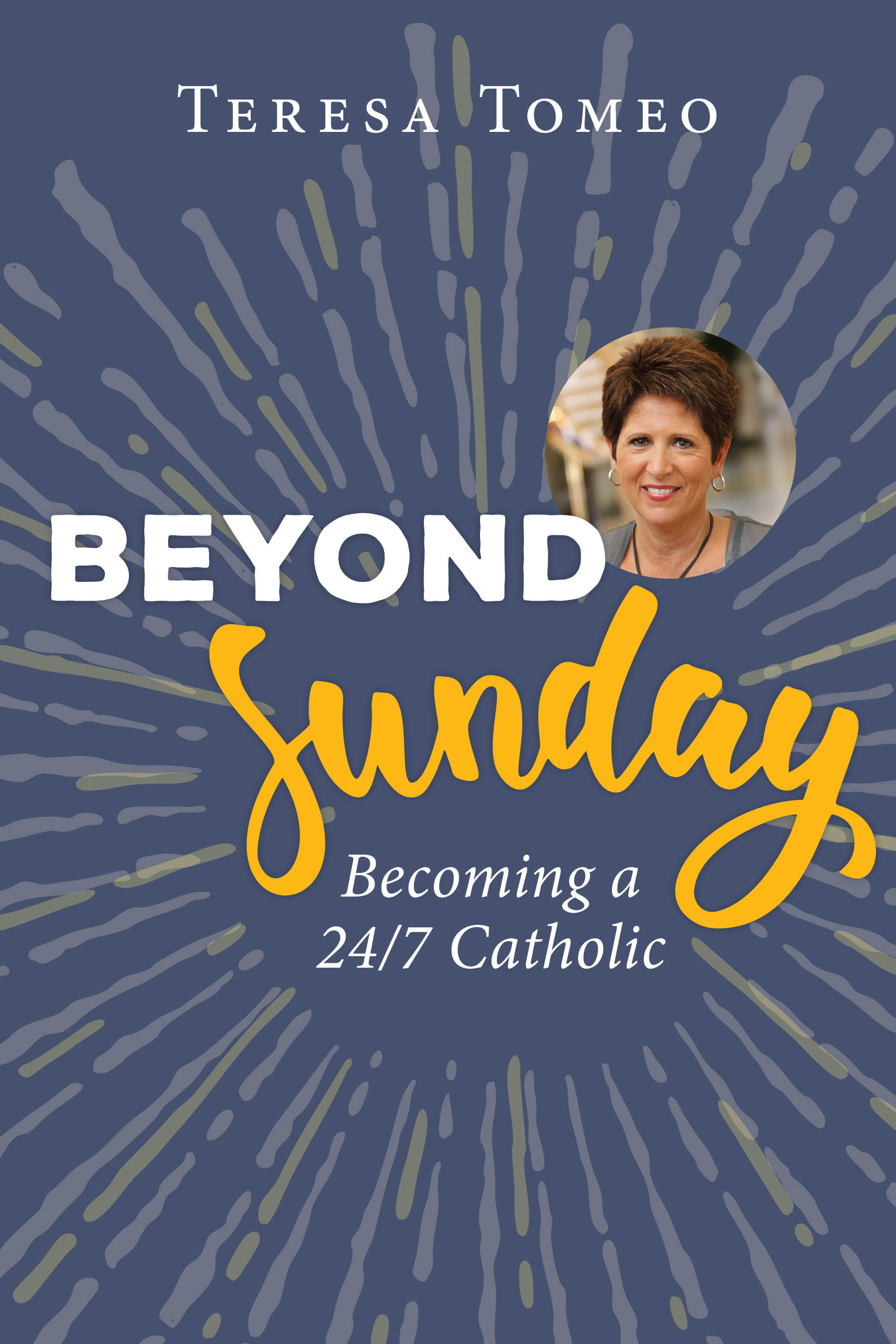 Beyond Sunday: Becoming a 24/7 Catholic